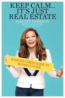 Keep Calm . . . It's Just Real Estate: Your No-Stress Guide to Buying a Home 0762457554 Book Cover