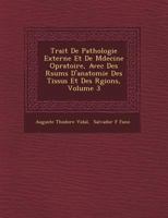 Trait� De Pathologie Externe Et De M�decine Op�ratoire, Avec Des R�sum�s D'anatomie Des Tissus Et Des R�gions, Volume 3 1249552451 Book Cover