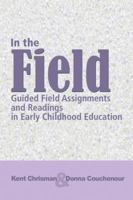 In The Field: Guided Field Assignments and Readings in Early Childhood Education 1418053716 Book Cover