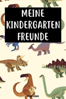 Meine Kindergarten Freunde Freundebuch: Das Dinosaurier Freundebuch für Kindergartenkinder Jungs / Jungen für Kindergartenfreunde zum eintragen 120 Seiten DIN A5 (German Edition) 1675515069 Book Cover