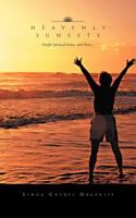 Heavenly Sunsets: Simple Spiritual Verses, and More... 1468556657 Book Cover