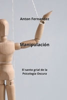 Manipulación: El santo grial de la Psicología Oscura (Spanish Edition) 998826237X Book Cover