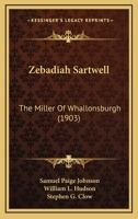 Zebadiah Sartwell; the Miller of Whallonsburgh 112005625X Book Cover
