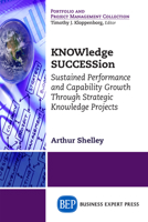 Knowledge Succession: Sustained Performance and Capability Growth Through Strategic Knowledge Projects 1631571583 Book Cover