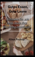 Gutes Essen, Gute Laune:: “Entdecken Sie, wie gutes Essen Ihre Stimmung beeinflusst” B0CHL8ZFK1 Book Cover