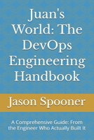 juan's World: The DevOps Engineering Handbook: A Comprehensive Guide: From the Engineer Who Actually Built It B0GYZ2XH9K Book Cover