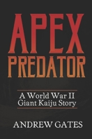Apex Predator (A World War II Giant Kaiju Story) 1709981350 Book Cover