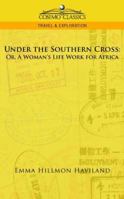 Under the Southern Cross: Or, a Woman's Life Work for Africa 1596057599 Book Cover