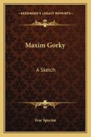 Maxim Gorky: A Sketch 1425469817 Book Cover