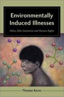 Environmentally Induced Illnesses: Ethics, Risk Assessment and Human Rights 0786408278 Book Cover