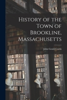 History of the Town of Brookline, Massachusetts 1013846796 Book Cover