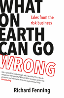 What on Earth Can Go Wrong: Tales from the Risk Business 1785632248 Book Cover