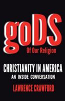 Gods of Our Religion: Christianity in America: An Inside Conversation 1490806407 Book Cover