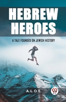 Hebrew Heroes A Tale Founded on Jewish History 9362200643 Book Cover
