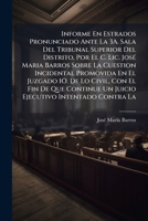 Informe En Estrados Pronunciado Ante La 3A. Sala Del Tribunal Superior Del Distrito, Por El C. Lic. José Maria Barros Sobre La Cuestion Incidental ... Intentado Contra La 1148786643 Book Cover