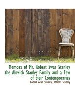 Memoirs of Mr. Robert Swan Stanley, the Alnwick Stanley Family and a Few of Their Contemporaries 101752825X Book Cover