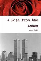 A Rose from the Ashes 1463646747 Book Cover