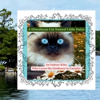 A Himalayan Cat Named Little Daisy: An Indoor Kitty Who Loves the Outdoors in Canada! B0G6SNW92V Book Cover