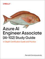 Azure AI Engineer Associate (Ai-102) Study Guide: In-Depth Certification Guide and Practice 1098169263 Book Cover