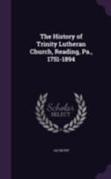 The History of Trinity Lutheran Church, Reading, Pa., 1751-1894 1017659141 Book Cover