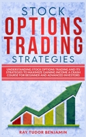 Stock Options Trading Strategies: Understanding Stock Options Trading and Its Strategies to Maximize Gaining Income. a Crash Course for Beginner and Advanced Investors 1801112991 Book Cover