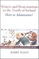 Writers and Protestantism in the North of Ireland: Heirs to Adamnation 0716526360 Book Cover