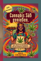 Cannabis Süß genießen. Das kreative Backbuch für entspannte Momente. 100 Rezepte (German Edition) B0FCWWZC7V Book Cover