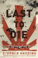 Last to Die: A Defeated Empire, a Forgotten Mission, and the Last American Killed in World War II 030682518X Book Cover