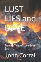 LUST LIES and LOVE: Twenty Tales of Love Gone Bad B09L4Z7G31 Book Cover