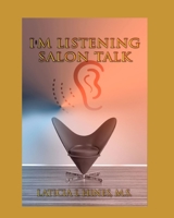I'm listening-Salon Talk: Behind The Chair of a Hair Stylist! 1540319571 Book Cover