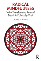 Radical Mindfulness: Why Transforming Fear of Death is Politically Vital 1032523360 Book Cover