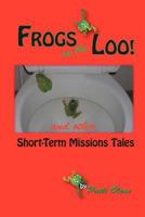 Frogs in the Loo: And Other Short-Term Missions Tales 1449724957 Book Cover