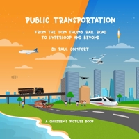 Public Transportation: From the Tom Thumb Railroad to Hyperloop and Beyond (Children's Books) B08K4SYWWS Book Cover