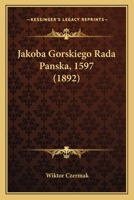 Jakoba Gorskiego Rada Panska, 1597 (1892) 1168060842 Book Cover
