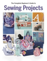 The Complete Beginner's Guide to Sewing Projects 1917259530 Book Cover
