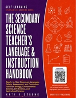The Secondary Science Teacher’s Language & Instruction Handbook: Classroom Language, Safety, Assessment, and Curriculum Tools for Biology, ... Agricultural Science (Evervian Self Learning) B0H9KG4J8W Book Cover