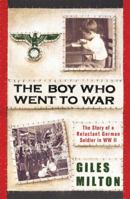 The Boy Who Went to War: The Story of a Reluctant German Soldier in WWII 0340837888 Book Cover