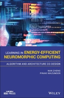 Learning in Energy-Efficient Neuromorphic Computing: Algorithm and Architecture Co-Design 1119507383 Book Cover