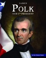 James Polk: Our 11th President 150384403X Book Cover