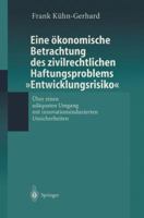 Eine Okonomische Betrachtung Des Zivilrechtlichen Haftungs-Problems Entwicklungsrisiko: Uber Einen Adaquaten Umgang Mit Innovationsinduzierten Unsicherheiten 3540671706 Book Cover