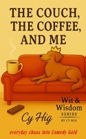 The Couch, the Coffee, and Me: Tales of Caffeine, Cushion Dents, and Canine Royalty (Wit & Wisdom Series) B0FP8F9KB5 Book Cover