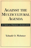 Against the Multicultural Agenda: A Critical Thinking Alternative 0275958779 Book Cover