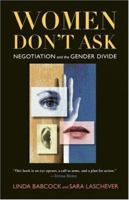 Women Don't Ask: Negotiation and the Gender Divide 0553383876 Book Cover