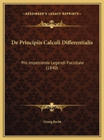 De Principiis Calculi Differentialis: Pro Impetranda Legendi Facultate (1840) 1169649319 Book Cover