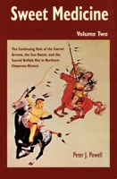 Sweet Medicine: The Continuing Role of the Sacred Arrows, the Sun Dance, and the Sacred Buffalo Hat in Northern Cheyenne History (Civilization of the American Indian Series) 0806130288 Book Cover