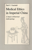 Medical Ethics in Imperial China: A Study in Historical Anthropology (Comparative Studies of Health Systems & Medical Care) 0520035437 Book Cover
