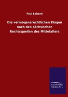 Die Vermogensrechtlichen Klagen: Nach Den Sachsischen Rechtsquellen Des Mittelalters (1869) 1168464668 Book Cover