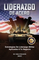 Liderazgo de Acero : Estrategias de Liderazgo Militar Aplicadas a Tu Negocio 1958677361 Book Cover