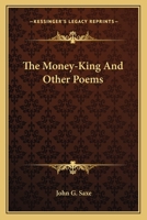 The Money-King, and other poems. 1241568901 Book Cover