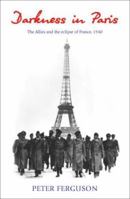 Darkness in Paris: The Allies and the Eclipse of France, 1940 1920769439 Book Cover